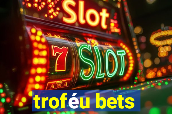 troféu bets